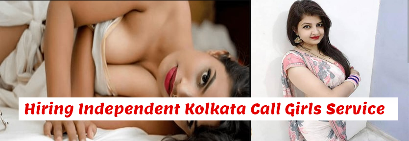 Hiring Independent Kolkata Call Girls Service