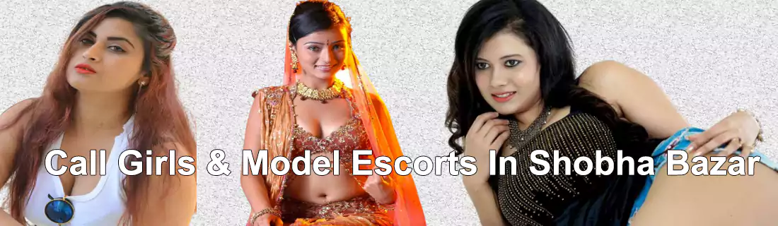 Model Escorts In Shobha Bazar